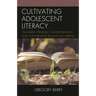 Cultivating Adolescent Literacy: Standards, Strategies, and Performance Tasks for Improving Reading and Writing
