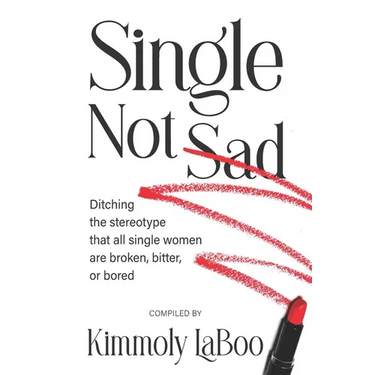 Single Not Sad: Ditching the stereotype that all single women are broken, bitter, or bored