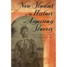 New Studies in the History of American Slavery