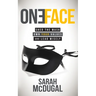 One Face: Shed the Mask, Own Your Values, and Lead Wisely