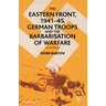 The Eastern Front, 1941-45, German Troops and the Barbarisation of Warfare