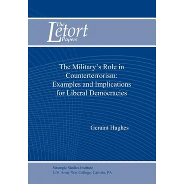 The Military's Role in Counterterrorism: Examples and Implications for Liberal Democracies