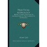 Practical Astrology: Being A Simple Method Of Instruction In The Science Of Astrology
