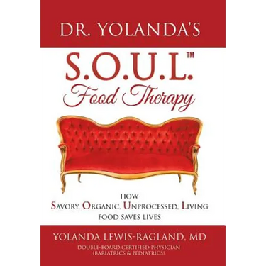 Dr. Yolanda's S.O.U.L. Food Therapy: How Savory, Organic, Unprocessed, Living Food Saves Lives