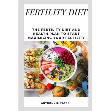 Fertility Diet: The Fertility Diet and Health Plan to Start Maximizing Your Fertility
