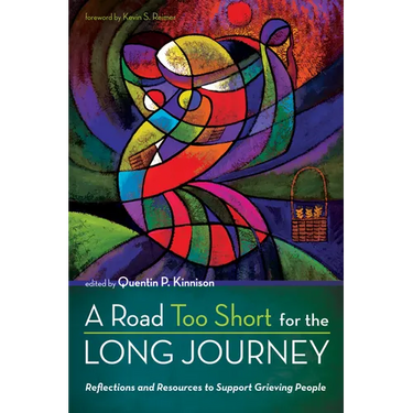 A Road Too Short for the Long Journey: Reflections and Resources to Support Grieving People
