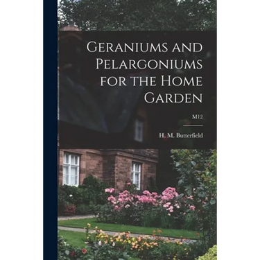 Geraniums and Pelargoniums for the Home Garden; M12