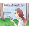 Leah Is A Dragonfly Now: A true story of grief and everlasting friendship