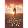 If Only I knew Then What I Know Now: A Journey Of Learning