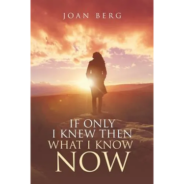 If Only I knew Then What I Know Now: A Journey Of Learning