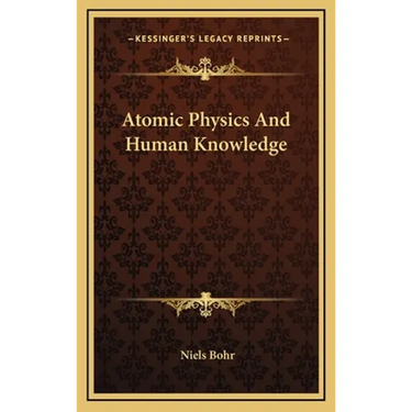 Atomic Physics And Human Knowledge