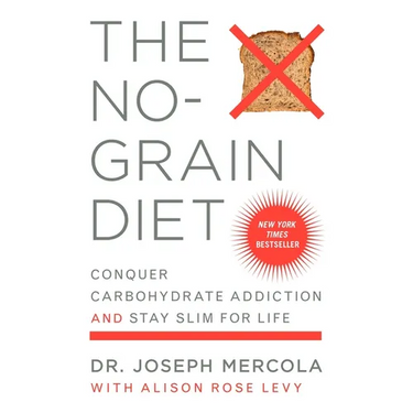 The No-Grain Diet: Conquer Carbohydrate Addiction and Stay Slim for Life