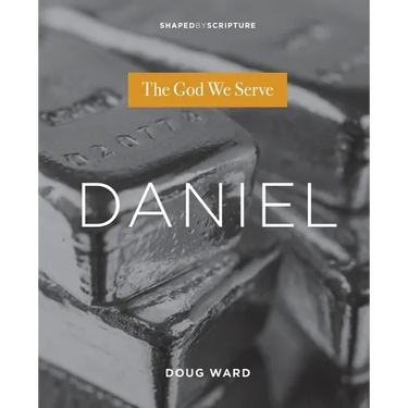 Daniel: The God We Serve