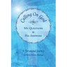Calling on God: My Questions & His Answers