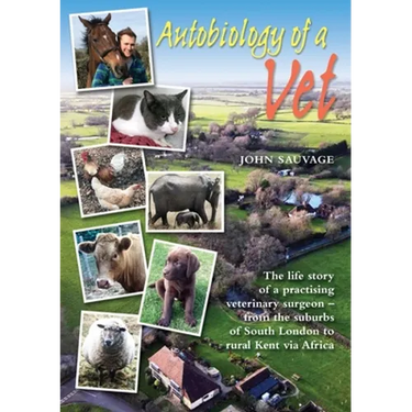 Autobiology of a Vet: The life story of a practising veterinary surgeon - from the suburbs of South London to rural Kent via Africa