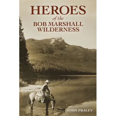 Heroes of the Bob Marshall Wilderness