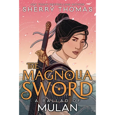 The Magnolia Sword (a Ballad of Mulan): A Ballad of Mulan