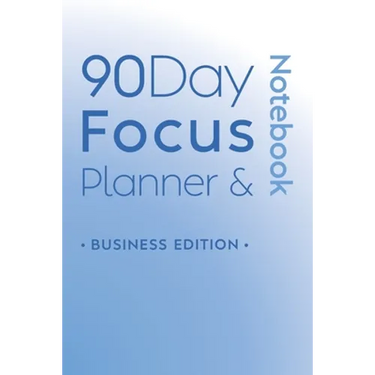 90 Day Focus Planner & Notebook: Business Edition