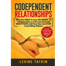Codependent Relationships: Why You NEED To Say "NO MORE" To Codependency and Cure Yourself RIGHT NOW and How You Can STOP Controlling Others. Pra
