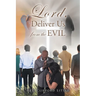 Lord, Deliver Us from the Evil