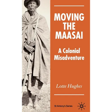 Moving the Maasai: A Colonial Misadventure