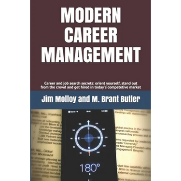 Modern Career Management: Career and job search secrets: orient yourself, stand out from the crowd, and get hired in today's market