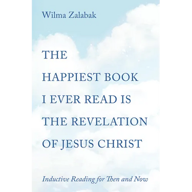 The Happiest Book I Ever Read Is the Revelation of Jesus Christ: Inductive Reading for Then and Now
