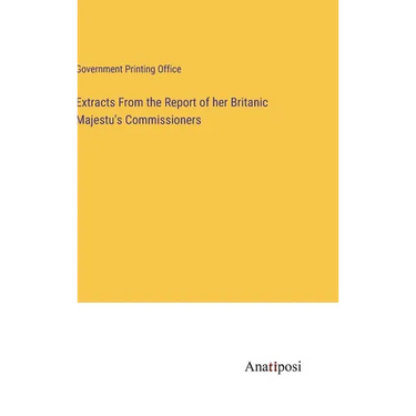 Extracts From the Report of her Britanic Majestu's Commissioners