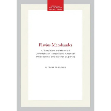 Flavius Merobaudes: A Translation and Historical Commentary Transactions, American Philosophical Society (Vol. 61, Part 1)