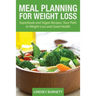 Meal Planning for Weight Loss: Superfoods and Vegan Recipes, Your Path to Weight Loss and Good Health