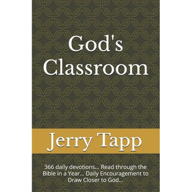God's Classroom: 366 daily devotions... Read through the Bible in a Year... Daily Encouragement to Draw Closer to God...