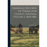Marriage Records of Vermillion County, Indiana, Volume 3, 1844-1861; 3