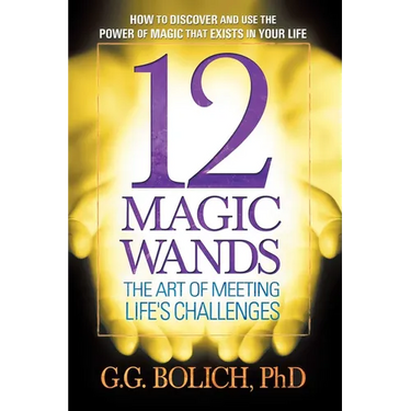 12 Magic Wands: The Art of Meeting Life's Challenges