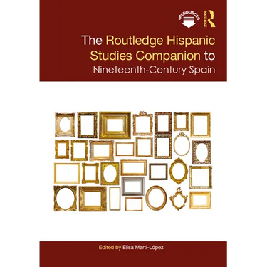 The Routledge Hispanic Studies Companion to Nineteenth-Century Spain