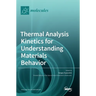 Thermal Analysis Kinetics for Understanding Materials Behavior