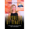 Empowered by Beauty: A Testament for Unleashing Self-Confidence: A Testament for Unleashing Self-Confidence