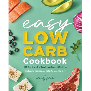 The Easy Low-Carb Cookbook: 130 Recipes for Any Low-Carb Lifestyle