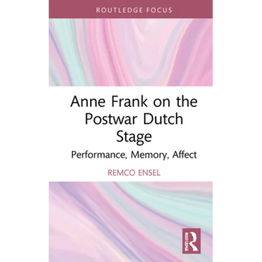 Anne Frank on the Postwar Dutch Stage: Performance, Memory, Affect