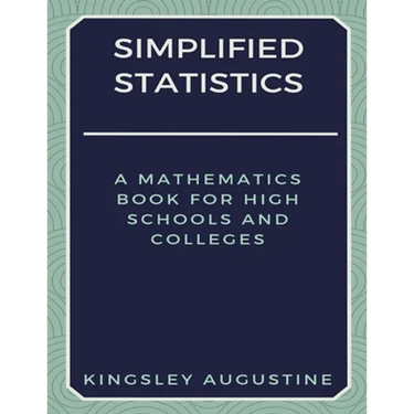 Simplified Statistics: A Mathematics Book for High Schools and Colleges