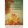 Unattended Sorrow: Recovering from Loss and Reviving the Heart