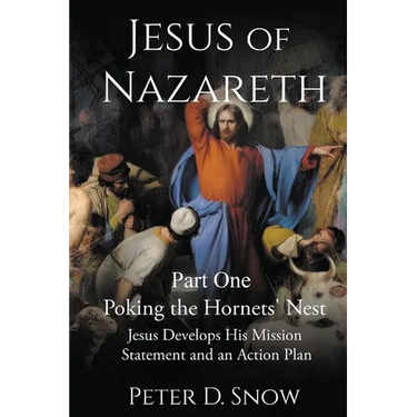 JESUS OF NAZARETH Part One: POKING THE HORNETS' NEST: Jesus Develops His Mission Statement and an Action Plan