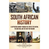 South African History: A Captivating Journey Through the Story of the Nation, the Boer War, and the Fight for Freedom