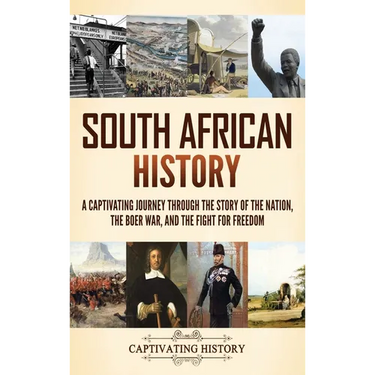 South African History: A Captivating Journey Through the Story of the Nation, the Boer War, and the Fight for Freedom