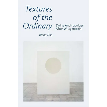 Textures of the Ordinary: Doing Anthropology After Wittgenstein