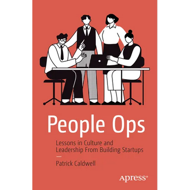 People Ops: Lessons in Culture and Leadership from Building Startups