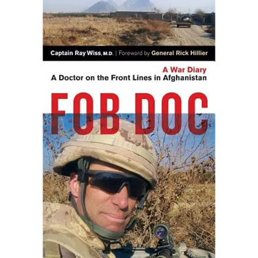 Fob Doc: A Doctor on the Front Lines in Afghanistan: A War Diary