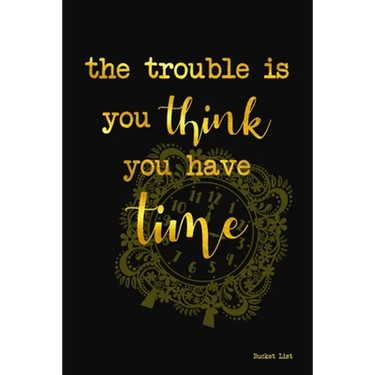 Bucket List: The Trouble Is You Think You Have Time Couples Travel Bucket List