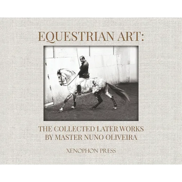 Equestrian Art: The Collected Later Works by Nuno Oliveira