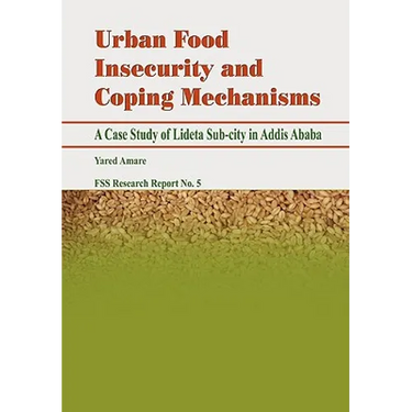 Urban Food Insecurity and Coping Mechanisms. A Case Study of Lideta Sub-city in Addis Ababa
