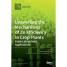 Unraveling the Mechanisms of Zn Efficiency in Crop Plants: From Lab to Field Applications